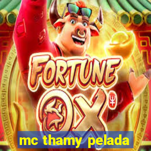 mc thamy pelada